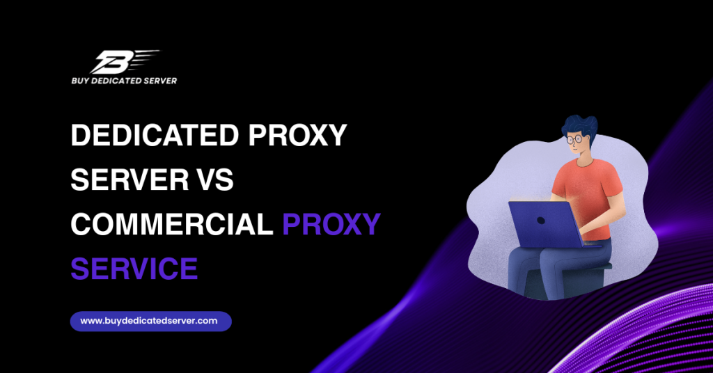 Dedicated Proxy Server vs Commercial Proxy Service