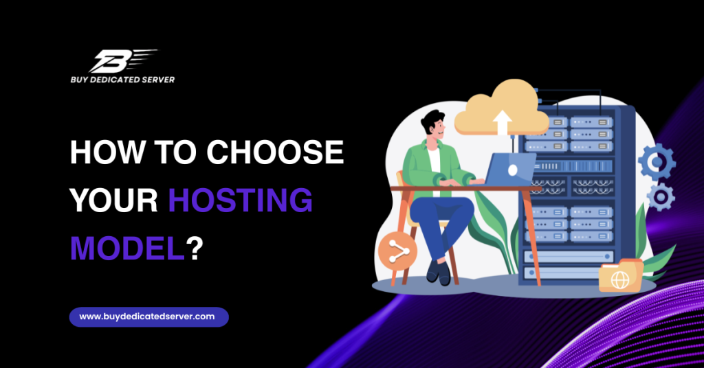How to Choose Your Hosting Model