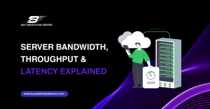 Server Bandwidth, Throughput & Latency Explained
