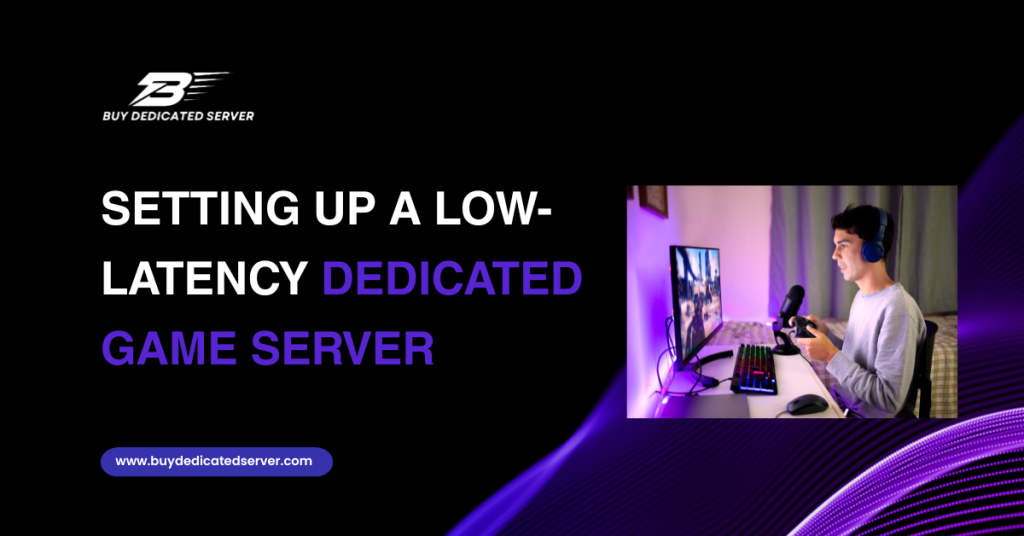 Setting Up a Low-Latency Dedicated Game Server