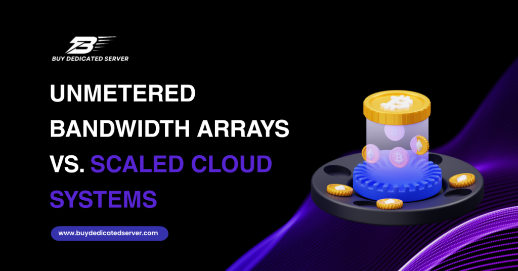 Unmetered Bandwidth Arrays vs. Scaled Cloud Systems