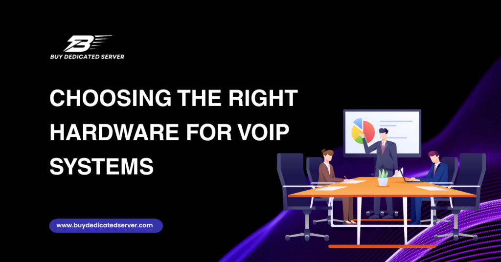 Choosing the Right Hardware for VoIP Systems