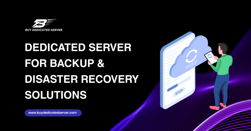 Dedicated Server for Backup & Disaster Recovery Solutions