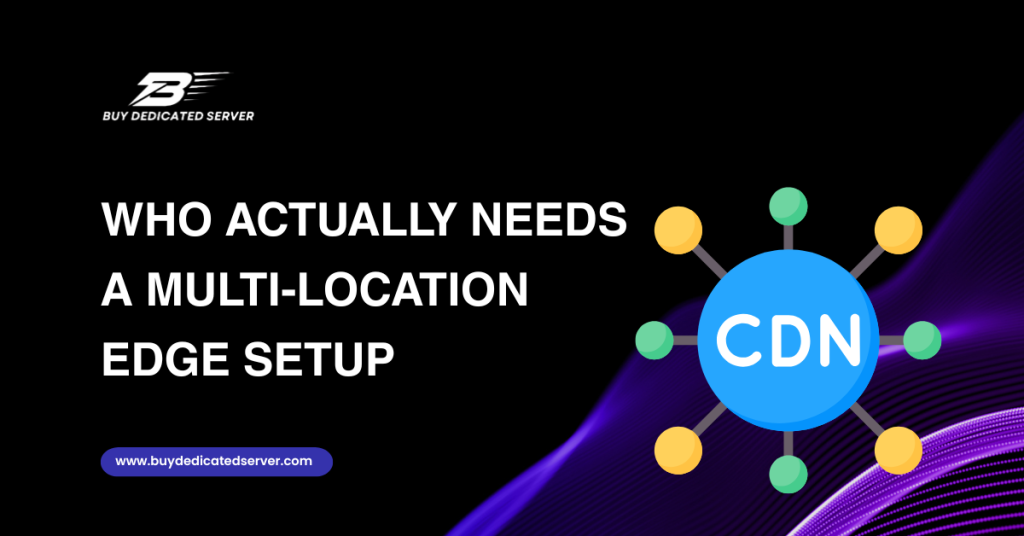 Who Actually Needs a Multi-Location Edge Setup